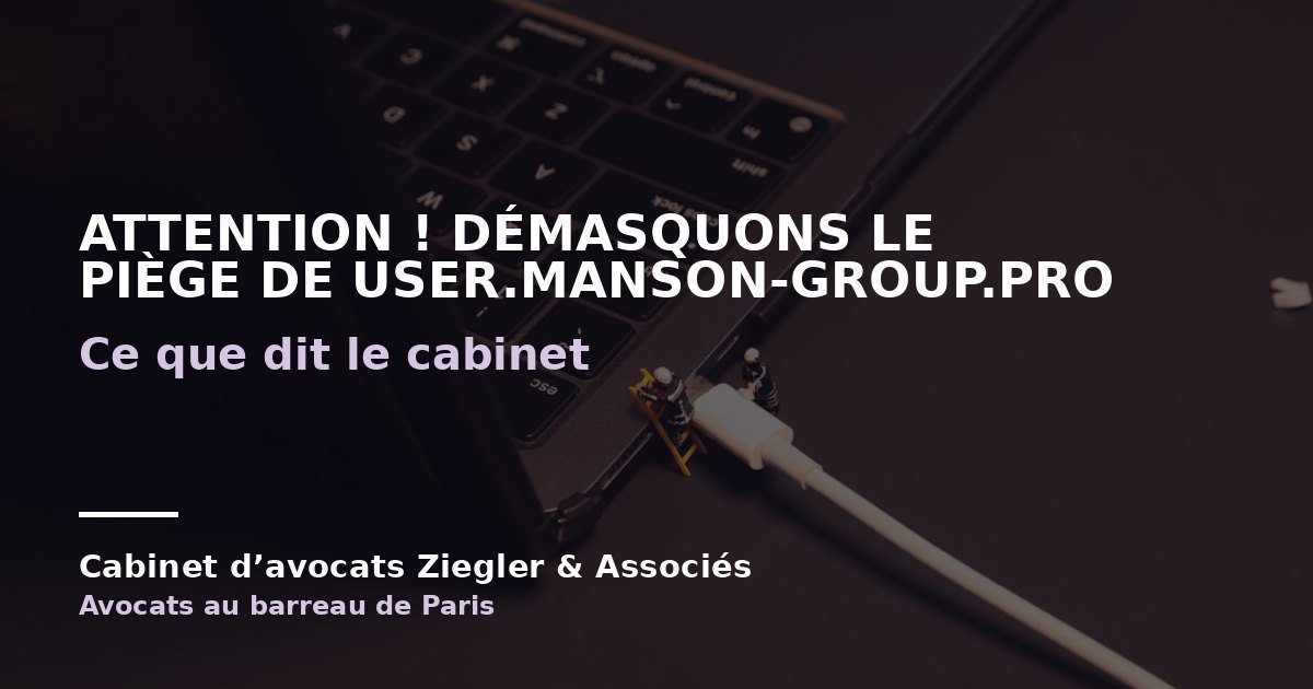 Attention ! Démasquons le piège de user.manson-group.pro