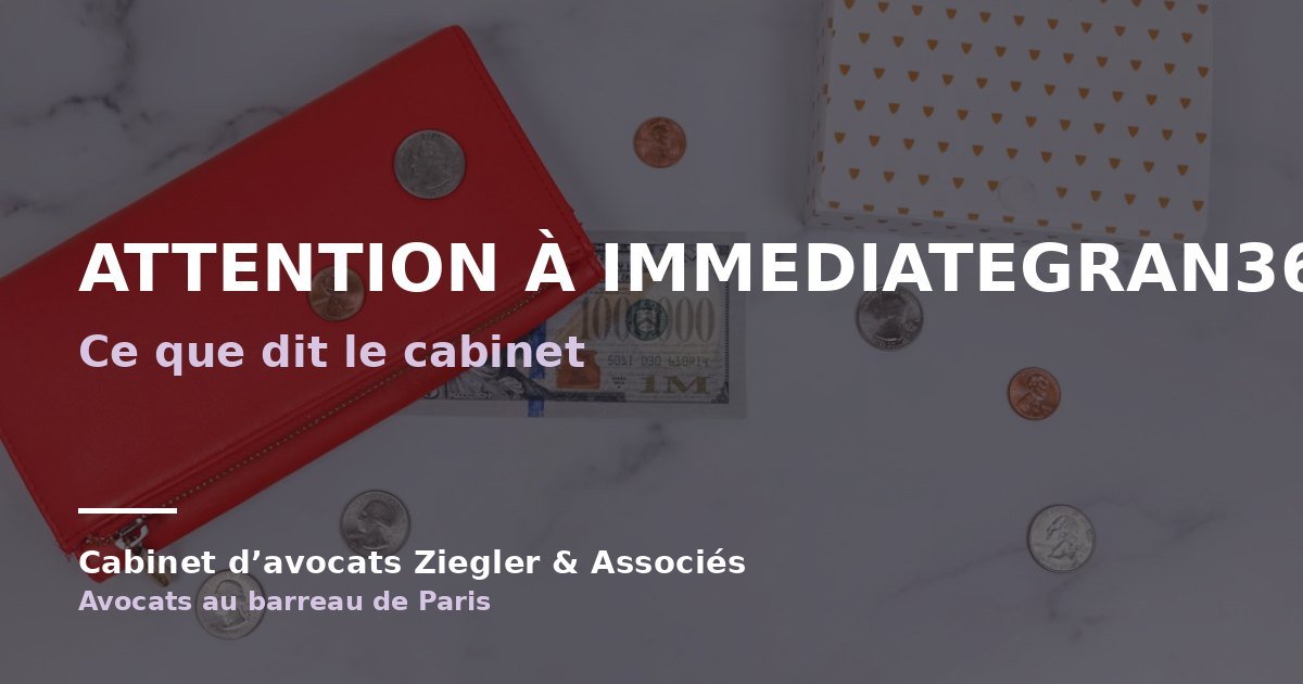 Attention à immediategran360.com arnaque avis